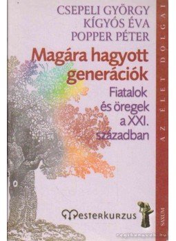 Popper Péter, Csepeli György, Kígyós Éva - Magára hagyott generációk Popper Péter, Csepeli György, Kígyós Éva - Magára hagyott generációk, 2006 antikvár könyv