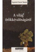 Aquinói Szent Tamás - A világ örökkévalóságáról (De Aeternitate Mundi)