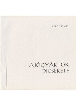 Fülöp János - Hajógyártók dícsérete Fülöp János - Hajógyártók dícsérete, 1972 antikvár könyv