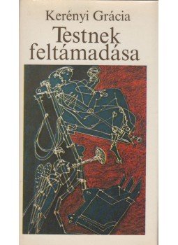 Kerényi Grácia - Testnek feltámadása Kerényi Grácia - Testnek feltámadása, Budapest 1982 antikvár könyv