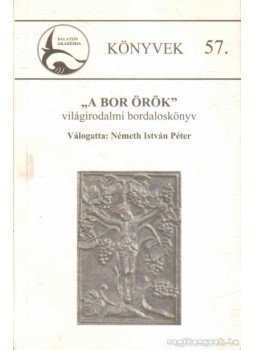 Németh István Péter - ''A bor örök'' Németh István Péter - ''A bor örök'', Keszthely 2003 antikvár könyv