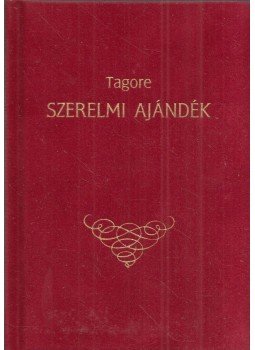 Rabindranáth Tagore - Szerelmi ajándék Rabindranáth Tagore - Szerelmi ajándék, Budapest 1995 antikvár könyv