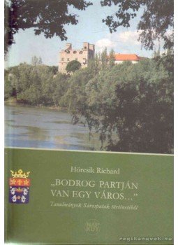Hörcsik Richárd - ''Bodrog partján van egy város...'' Hörcsik Richárd - ''Bodrog partján van egy város...'', Budapest 2007 antikvár könyv