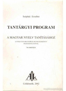 Széplaki Erzsébet - Tantárgyi program a magyar nyelv tanításához Széplaki Erzsébet - Tantárgyi program a magyar nyelv tanításához, Celldömölk 2002 antikvár könyv
