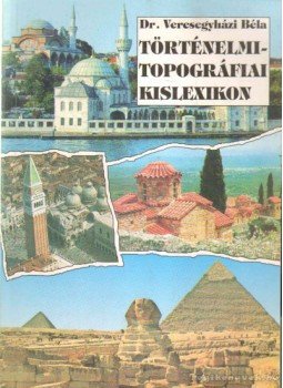 Dr. Veresegyházi Béla - Történelmi-topográfiai kislexikon Dr. Veresegyházi Béla - Történelmi-topográfiai kislexikon, Budapest 1994 antikvár könyv