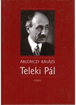 Ablonczy Balázs - Teleki Pál Ablonczy Balázs - Teleki Pál, Budapest 2005 antikvár könyv