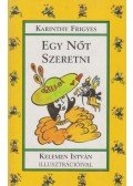 Karinthy Frigyes - Egy nőt szeretni