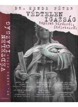 Kende Péter - Védtelen igazság Kende Péter - Védtelen igazság, Budapest 2007 antikvár könyv