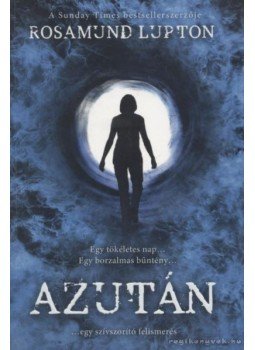 Rosamund Lupton - Azután Rosamund Lupton - Azután, Pécs 2012 antikvár könyv