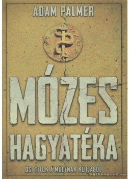 Palmer, Adam - Mózes hagyatéka Palmer, Adam - Mózes hagyatéka, Budapest 2012 antikvár könyv