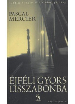 Mercier, Pascal - Éjféli gyors Lisszabonba, Budapest 2011 antikvár könyv