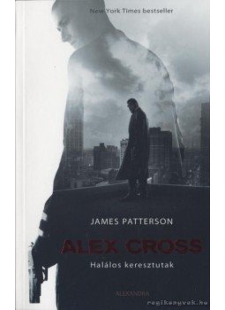 James Patterson - Alex Cross - Halálos keresztutak James Patterson - Alex Cross - Halálos keresztutak, Pécs 2012 antikvár könyv