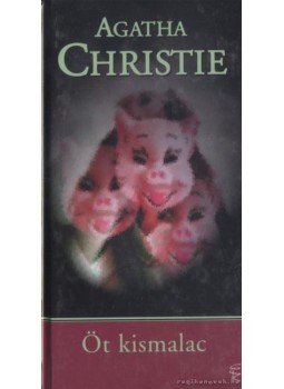 Agatha Christie - Öt kismalac Agatha Christie - Öt kismalac, Budapest 2005 antikvár könyv