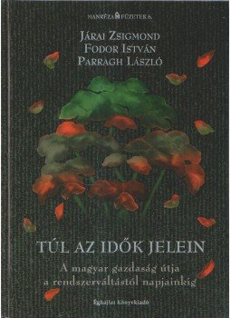Fodor István, Járai Zsigmond, Parragh László - Túl az idők jelein Fodor István, Járai Zsigmond, Parragh László - Túl az idők jelein, Budapest 2008 antikvár könyv
