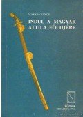 Makkay János - Indul a magyar Attila földjére