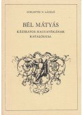 Szelestei N. László - Bél Mátyás kéziratos hagyatékának katalógusa