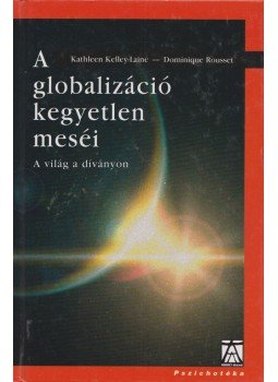 Kelley-Lainé, Kathleen, Rousset, Dominique - A globalizáció kegyetlen meséi Kelley-Lainé, Kathleen, Rousset, Dominique - A globalizáció kegyetlen meséi, Budapest 2003 antikvár könyv