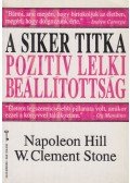 Stone, W. Clement,Hill, Napoleon - A siker titka: pozitív lelki beállítottság