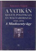 Adriányi Gábor - A Vatikán keleti politikája és Magyarország 1939-1978