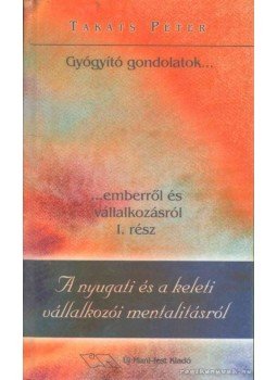 Takáts Péter - A nyugati és a keleti vállalkozó mentalitásról Takáts Péter - A nyugati és a keleti vállalkozó mentalitásról, Budapest 2003 antikvár könyv