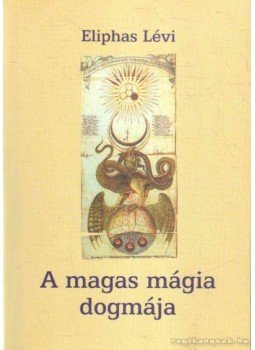 Eliphas Lévi - A magas mágia dogmája Eliphas Lévi - A magas mágia dogmája, 0 antikvár könyv