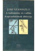Jáki Szaniszló - A tudomány és vallás kapcsolatának ábécéje