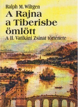 Wiltgen, Ralph M. - A Rajna a Tiberisbe ömlött Wiltgen, Ralph M. - A Rajna a Tiberisbe ömlött, Budapest 0 antikvár könyv