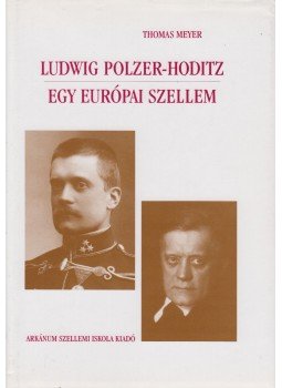 Meyer, Thomas - Ludwig Polzer-Hoditz - Egy európai szellem Meyer, Thomas - Ludwig Polzer-Hoditz - Egy európai szellem, Ispánk 2006 antikvár könyv