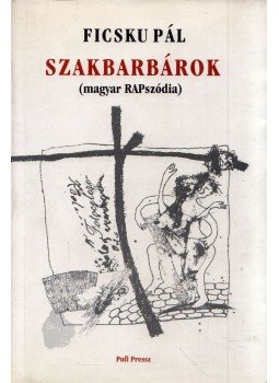 Ficsku Pál - Szakbarbárok Ficsku Pál - Szakbarbárok, 2002 antikvár könyv