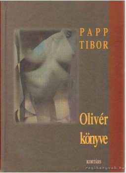 Papp Tibor - Olivér könyve Papp Tibor - Olivér könyve, Budapest 2004 antikvár könyv