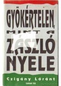 Czigány Lóránt - Gyökértelen, mint a zászló nyele