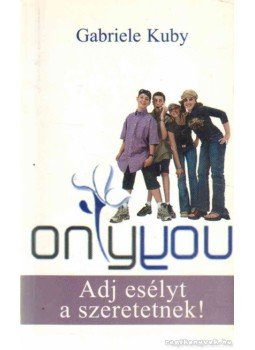 Kuby, Gabrielle - Only You - Adj esélyt a szeretetnek! Kuby, Gabrielle - Only You - Adj esélyt a szeretetnek!, Budapest 2010 antikvár könyv