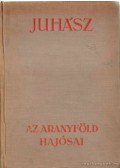 Juhász Vilmos - Az aranyföld hajósai