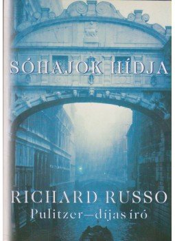 Russo, Richard - Sóhajok hídja Russo, Richard - Sóhajok hídja, Budapest 2008 antikvár könyv