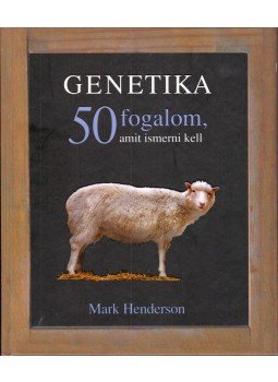 Henderson, Mark - Genetika - 50 fogalom, amit ismerni kell Henderson, Mark - Genetika - 50 fogalom, amit ismerni kell, Budapest 2010 antikvár könyv