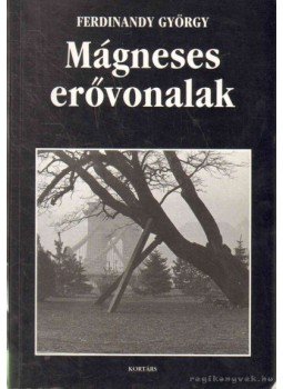 Ferdinandy György - Mágneses erővonalak (dedikált) Ferdinandy György - Mágneses erővonalak (dedikált), 2000 antikvár könyv