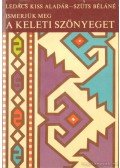 Ledács Kiss Aladár,Szűts Béláné - Ismerjük meg a keleti szőnyeget