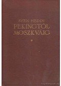 Sven Hedin - Penkingtől Moszkváig