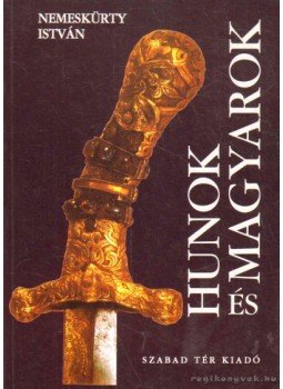 Nemeskürty István - Hunok és magyarok Nemeskürty István - Hunok és magyarok, Budapest 1993 antikvár könyv