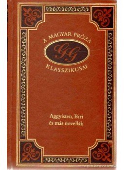 Gárdonyi Géza - Aggyisten, Biri és más novellák Gárdonyi Géza - Aggyisten, Biri és más novellák, Budapest 2000 antikvár könyv