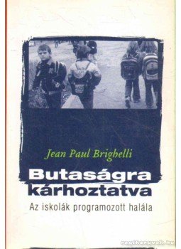 Brighelli, Jean-Paul - Butaságra kárhoztatva Brighelli, Jean-Paul - Butaságra kárhoztatva, Budapest 2006 antikvár könyv