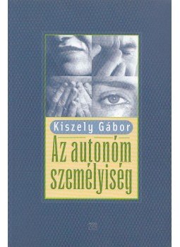 Kiszely Gábor - Az autonóm személyiség Kiszely Gábor - Az autonóm személyiség, Budapest 2006 antikvár könyv