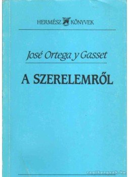 Ortega y Gasset, José - A szerelemről Ortega y Gasset, José - A szerelemről, Budapest 1991 antikvár könyv