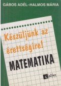 Gábos Adél,Halmos Mária - Készüljünk az érettségire! Matematika