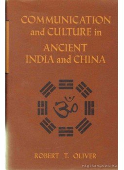 Oliver, Robert T. - Communication and Culture in Ancient India and China Oliver, Robert T. - Communication and Culture in Ancient India and China, New York 1971 antikvár könyv