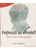 John Middleton - Fejleszd az elméd!