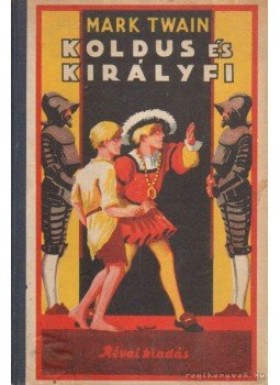 Twain, Mark - Koldus és királyfi Twain, Mark - Koldus és királyfi, 0 antikvár könyv