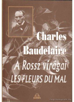 Charles Baudelaire - A Rossz virágai Charles Baudelaire - A Rossz virágai, Pomáz 2007 antikvár könyv