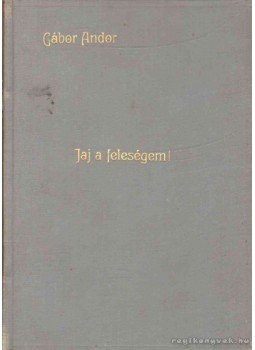 Gábor Andor - Jaj, a feleségem! Gábor Andor - Jaj, a feleségem!, 0 antikvár könyv