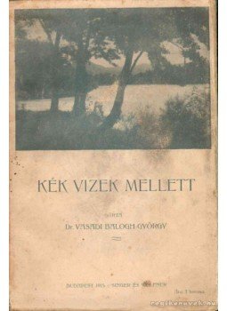 Dr. Vasadi Balogh György - Kék vizek mellett Dr. Vasadi Balogh György - Kék vizek mellett, Budapest 1915 antikvár könyv